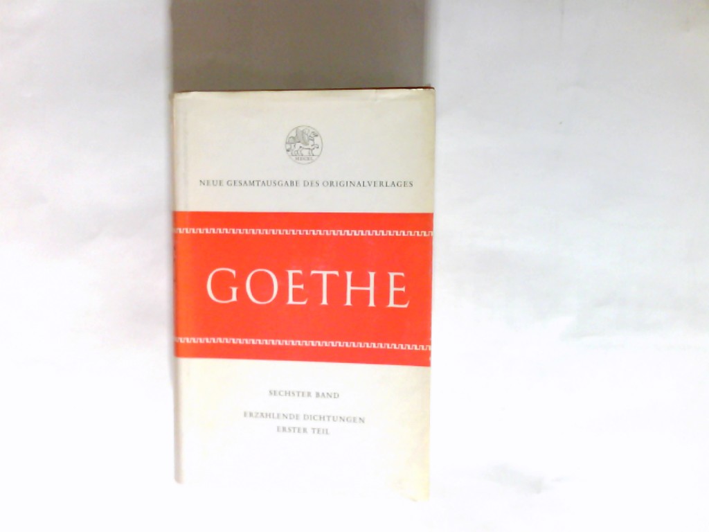 Goethes poetische Werke, vollständige Ausgabe ; Band. 6., Erzählende Dichtungen 1. Teil - Goethe,, Johann Wolfgang von