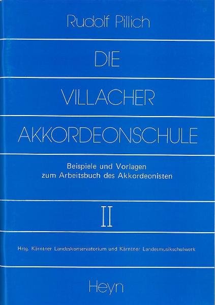 Die Villacher Akkordeonschule. Beispiele und Vorlagen zum Arbeitsbuch des Akkordeonisten, II. - Pillich, Rudolf und Kärntner Landeskonservatorium;Kärntner Landesmusikschulwerk,