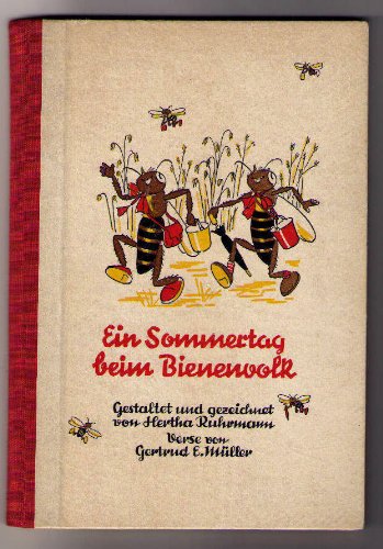 Ein Sommertag beim Bienenvolk Gestaltet und gezeichnet von Hertha Ruhrmann Verse von Gertrud E. Müller - Müller, Gertrud und Hertha Ruhrmann