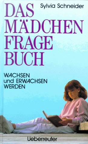 Das Mädchen-Fragebuch : alles, was Mädchen über Seele, Körper, Beziehungen, Sexualität wissen wollen. - Schneider, Sylvia