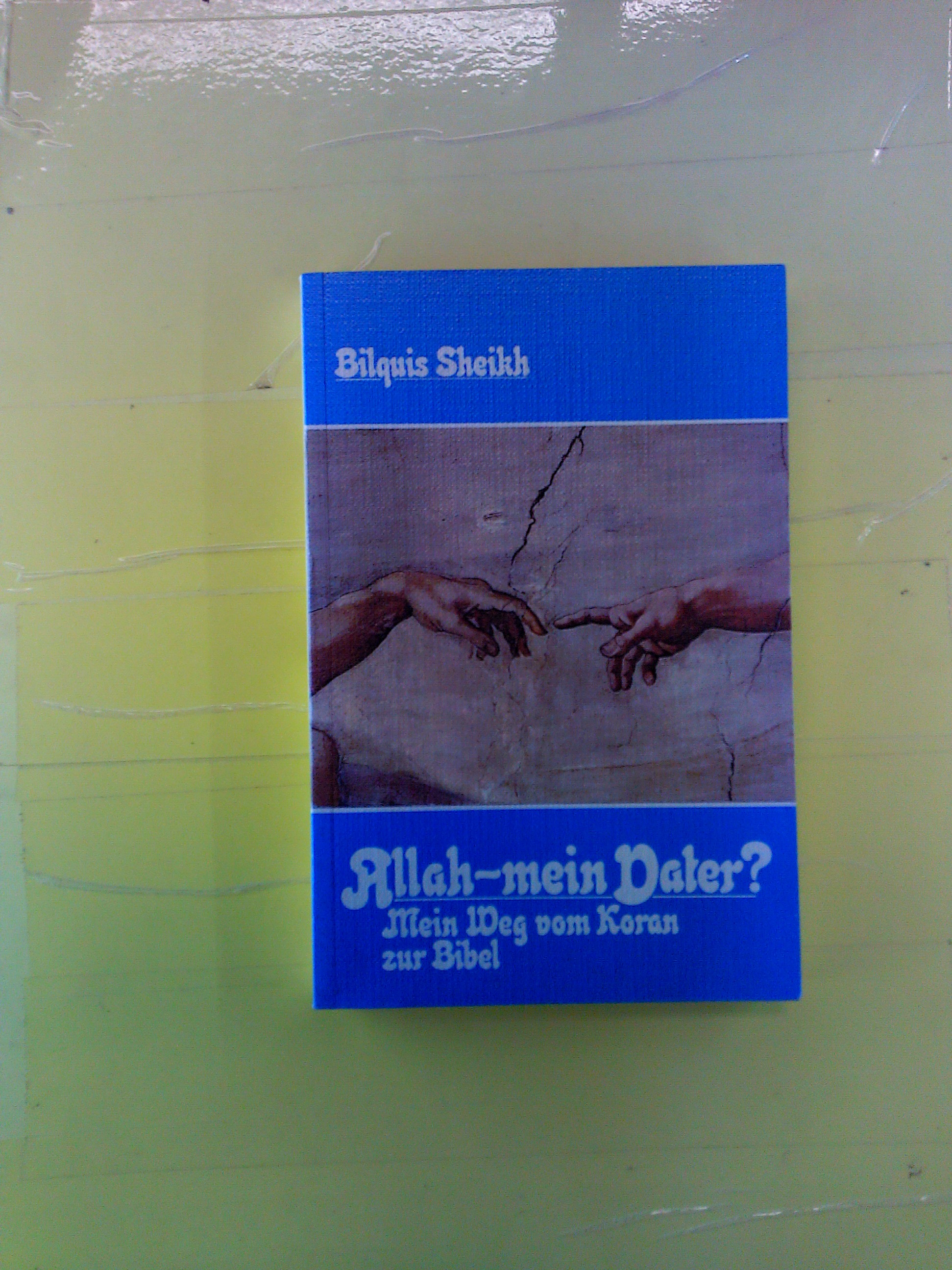 Allah - mein Vater. Mein Weg vom Koran zur Bibel - Bilquis Sheikh