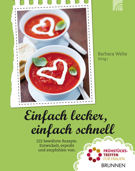 Einfach lecker, einfach schnell: 222 bewährte Rezepte. Entwickelt, erprobt und empfohlen von: Frühstückstreffen für Frauen - Welte, Barbara