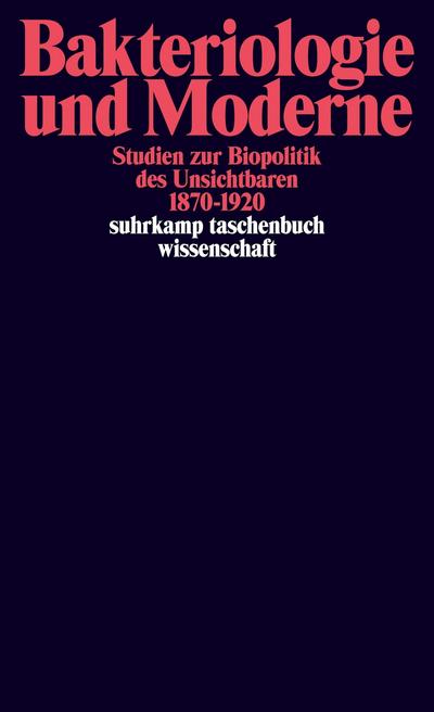 Bakteriologie und Moderne : Studien zur Biopolitik des Unsichtbaren 1870-1920 - Philipp Sarasin