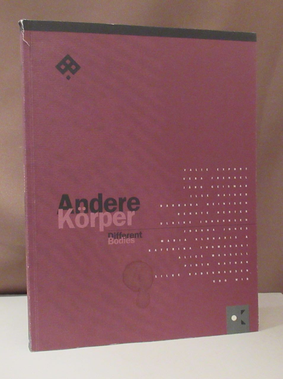 Andere Körper. Different Bodies. Valie Export, Vera Frenkel, Järg Geismar, Ilse Haiser, Barbara Heinisch, Renate Herter, Ulrike Johannsen, Joanna Jones, Katerina Thomadaki, Alice Mansell, Piotr Nathan, Silke Radenhausen, Udo Wid.