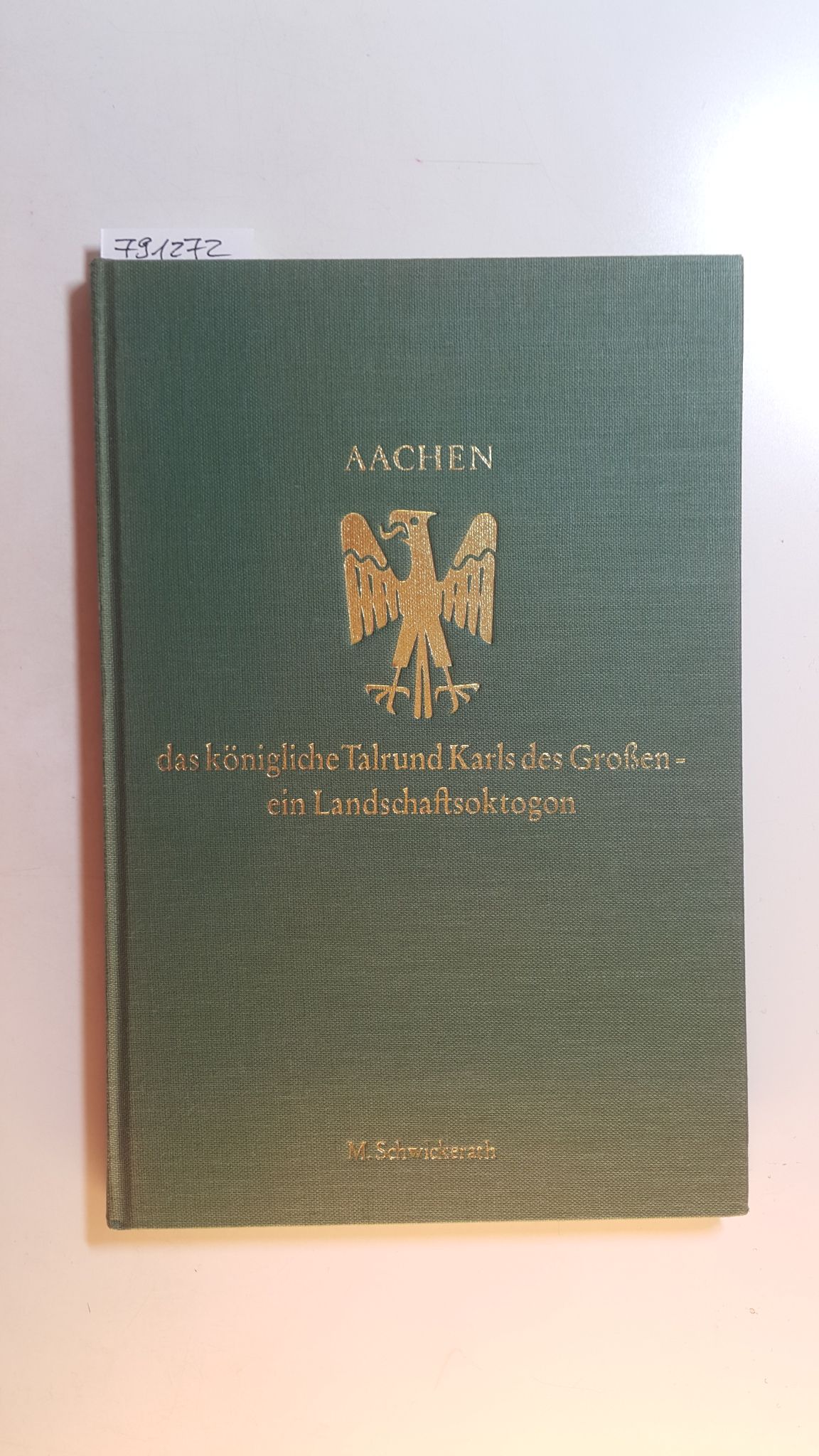 Aachen, das königliche Talrund Karls des Großen - ein Landschaftsoktogon : (mit dem farbigen Abbild eines Schichtenreliefs (1:10000 in 10-m-Schichten), einer gegliederten Karte des Talrundes, einer geologischen und einer Vegetationskarte des Talrundes, 94 Fotos und verschiedenen Zeichnungen) - Schwickerath, Mathias