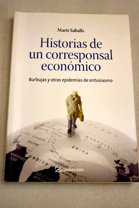 Historias de un corresponsal económico: burbujas y otras epidemias de entusiasmo - Saballs, Martí