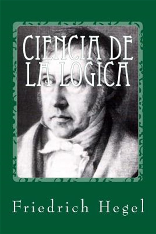 Ciencia de la logica/ Science of logic -Language: spanish - Hegel, Friedrich
