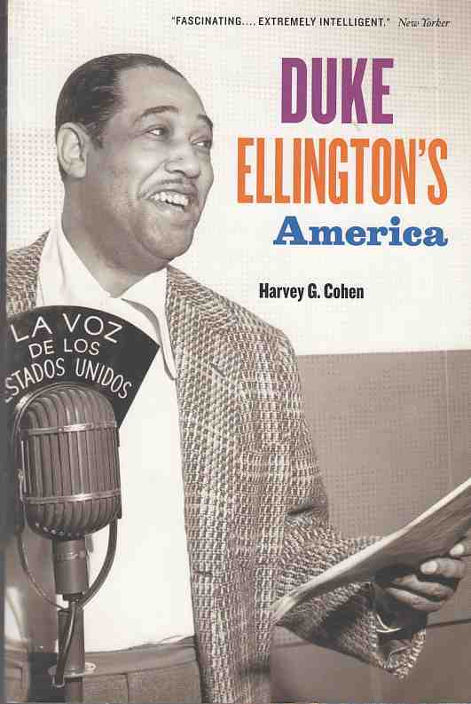 Duke Ellington's America. Von Harvey G. Cohen. - Ellington, Duke