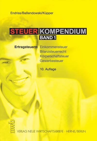 Steuerkompendium: Ertragsteuern: Einkommensteuer, Bilanzsteuerrecht, Körperschaftsteuer, Gewerbesteuer - W Endriss Horst