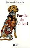 Parole De Chien ! - Robert De Laroche