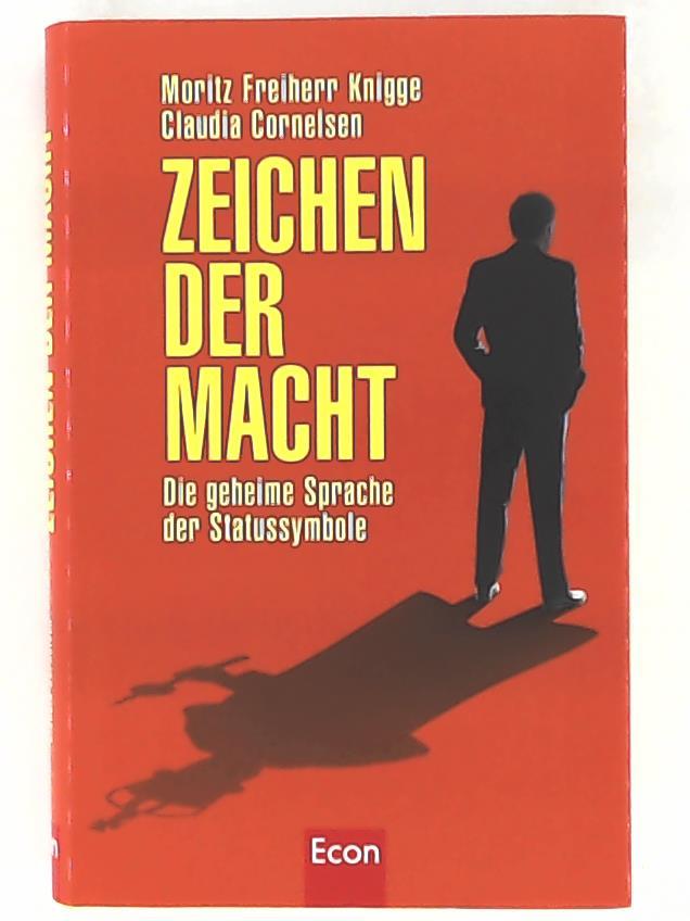 Zeichen der Macht: Die geheime Sprache der Statussymbole - Knigge, Moritz Freiherr, Cornelsen, Claudia