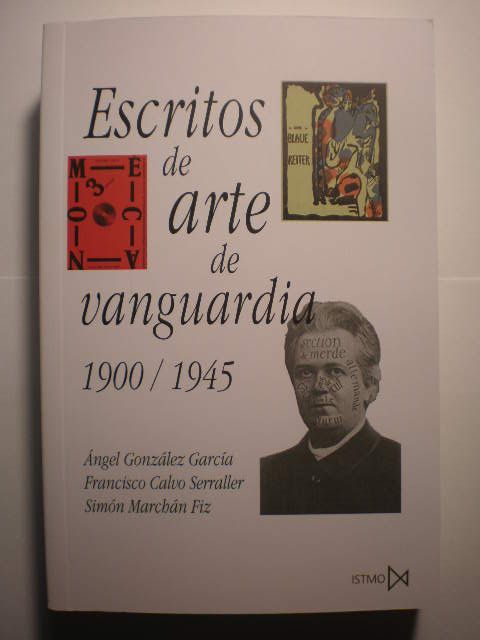 Escritos de arte de vanguardia (1900-1945) - Angel González García - Francisco Calvo Serraller - Simón Marchán Fiz, Eds.