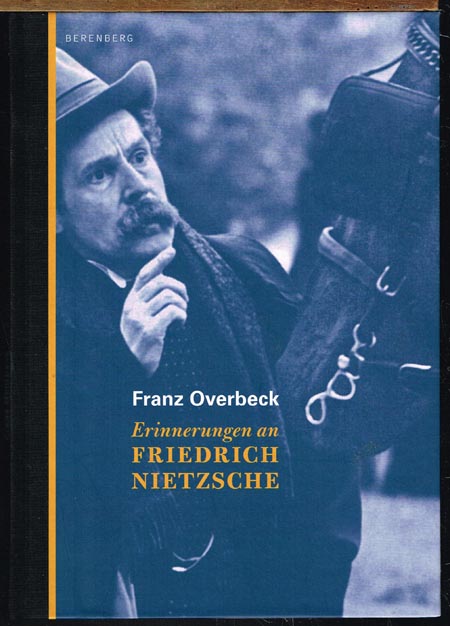 Erinnerungen an Friedrich Nietzsche. Mit Briefen an Heinrich Köselitz und mit einem Essay von Heinrich Detering. - Franz Overbeck