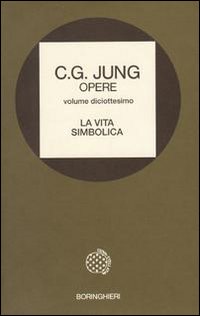 Opere. Vol. 18: La vita simbolica. - Carl Gustav Jung