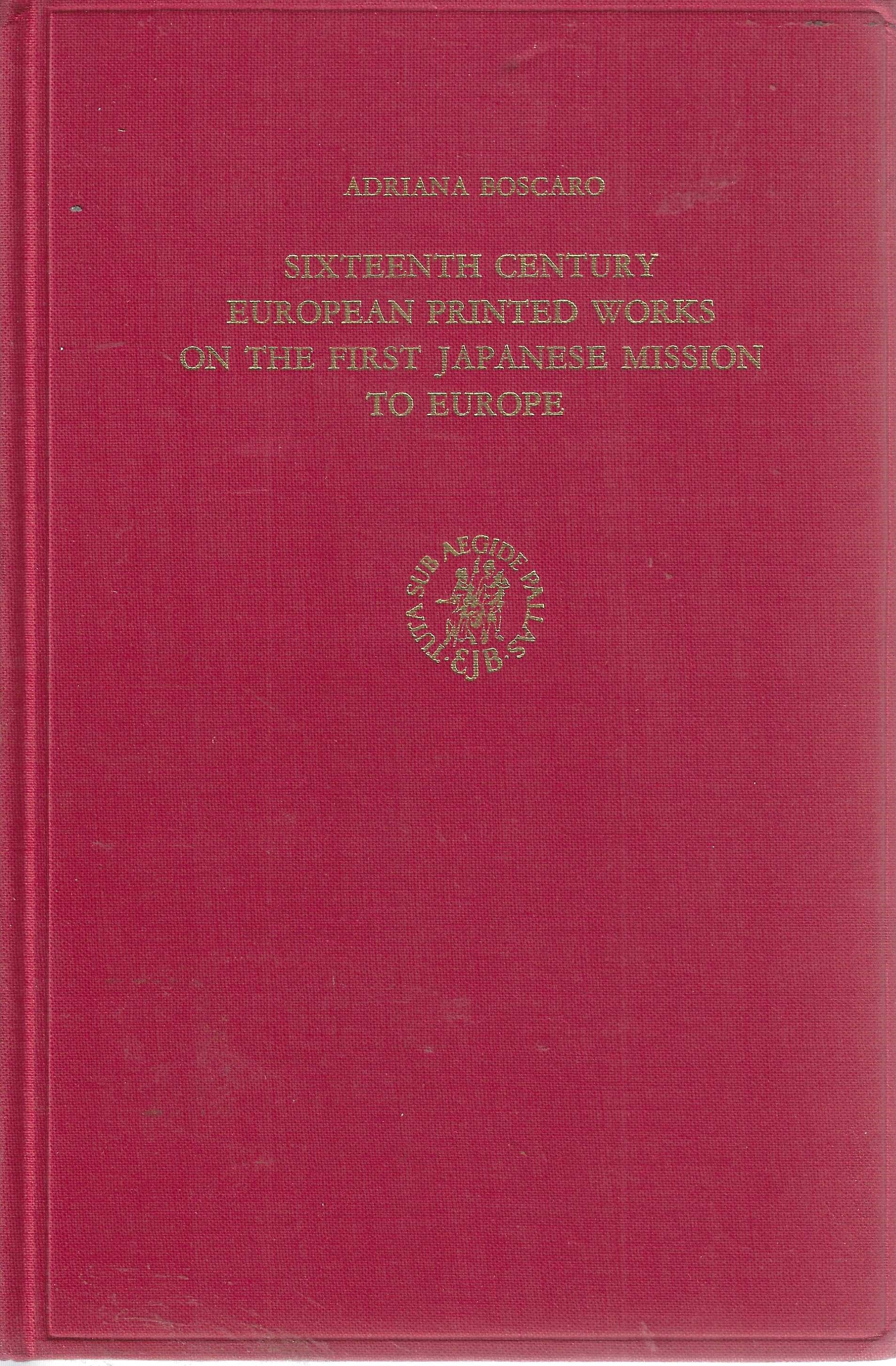 Sixteenth century European printed works on the first Japanese mission to Europe. A descriptive bibliography - Adriana Boscaro