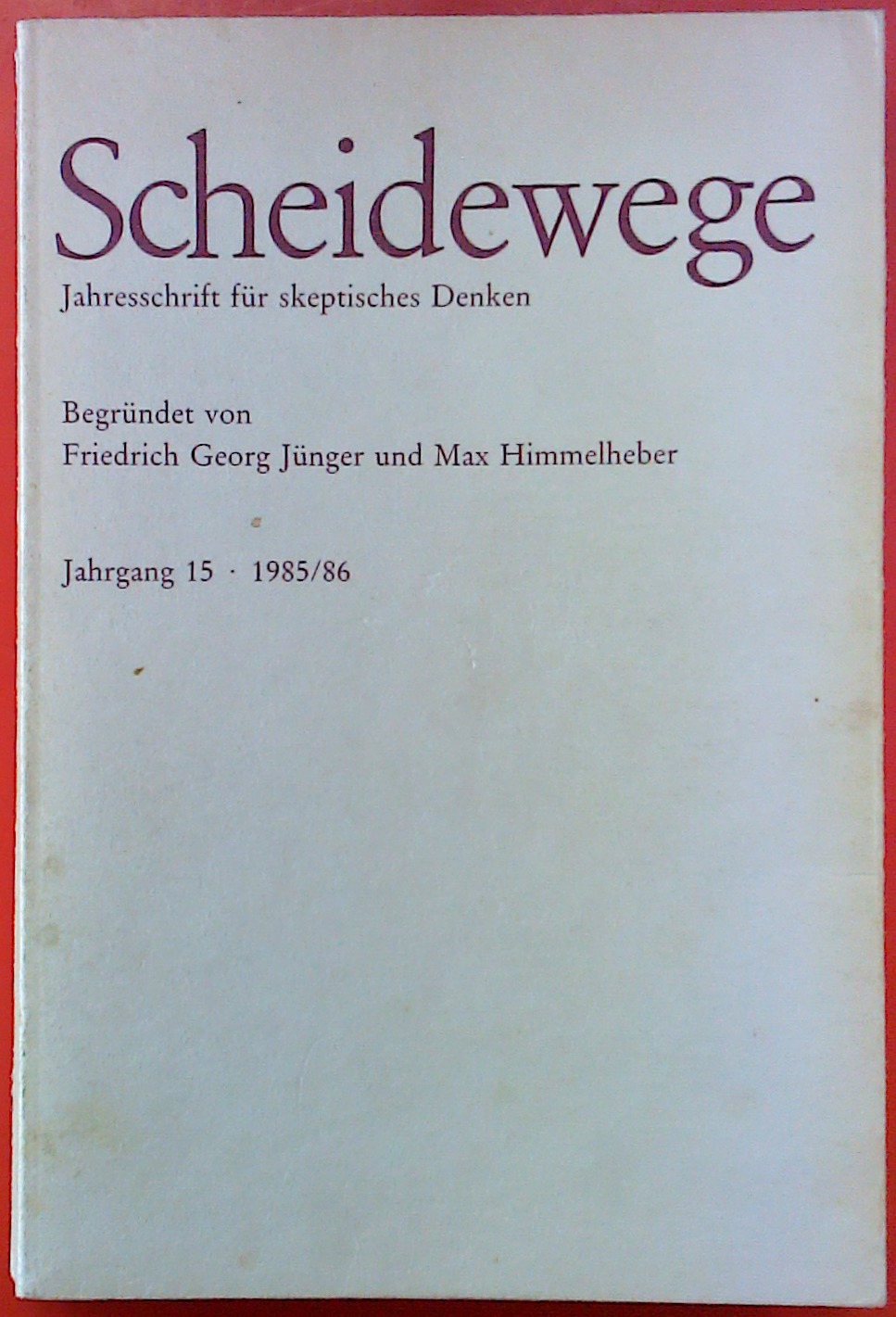 Scheidewege. Jahresschrift für skeptisches Denken. Jahrgang 15. 1985/86. - Begründet von Georg Jünger und Max Himmelheber