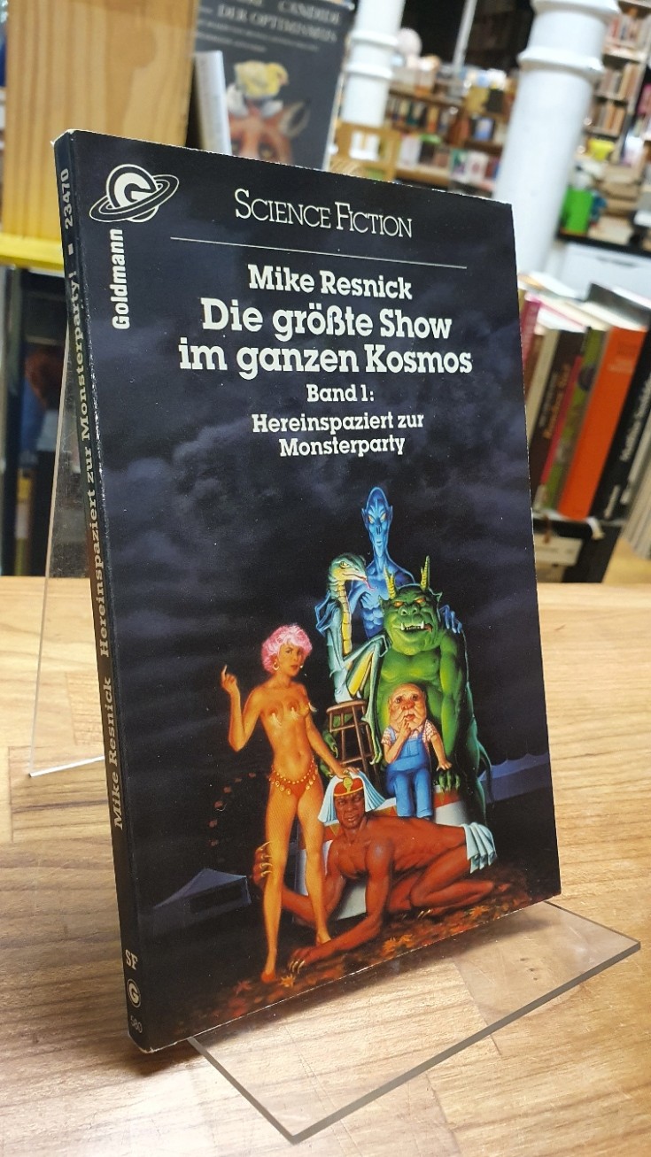 Die grösste Show im ganzen Kosmos - Band 1 - Hereinspaziert zur Monsterparty, aus dem Amerikanischen von Jürgen Saupe, - Resnick, Michael D.,