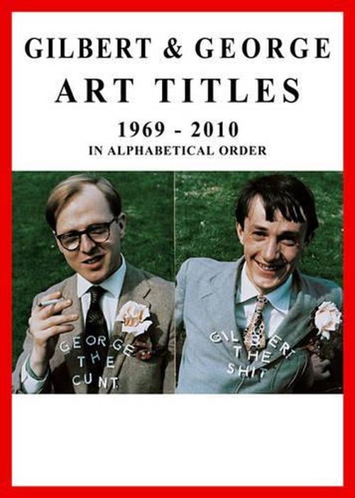 Gilbert & George: Art Titles: 1967-2010 in Alphabetical Order (Paperback)