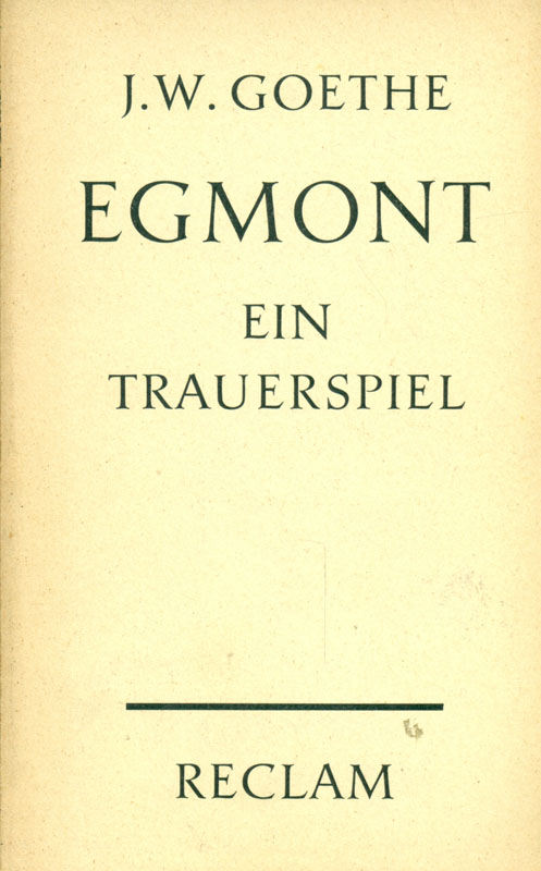 Egmont. Ein Trauerspiel in fünf Aufzügen. - Goethe, Johann Wolfgang von und Johann Wolfgang von Goethe