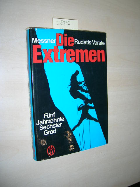 Die Extremen. Fünf Jahrzehnte Sechster Grad. - Messner, Reinhold, Domenico Rudatis und Vittorio Varale