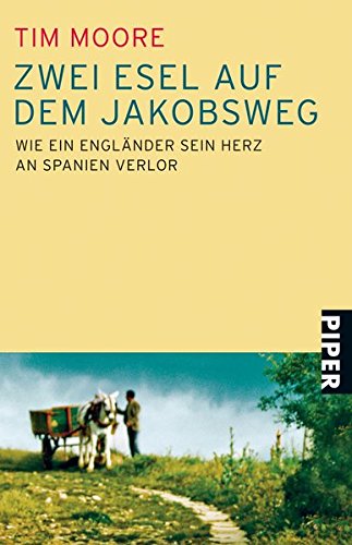 Zwei Esel auf dem Jakobsweg : wie ein Engländer sein Herz an Spanien verlor. Tim Moore. Aus dem Engl. von Theda Krohm-Linke / Piper ; 5976 - Moore, Tim und Theda Krohm-Linke