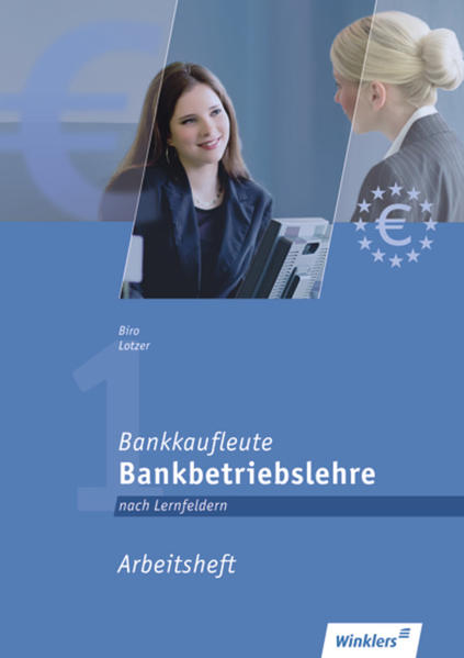 Bankkaufleute nach Lernfeldern: Bankkaufleute 1: Bankbetriebslehre - Lernfelder 2, 4, 5, 7, 10, 11: Arbeitsheft - Biro, Jürgen und Annika Lotzer