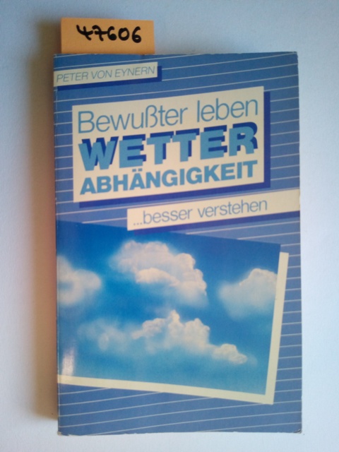 Wetter-Abhängigkeit : bewusster leben . besser verstehen / Peter von Eynern Moewig ; Bd. Nr. 3263 : Sachbuch - Eynern, Peter von