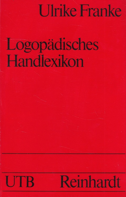 Logopädisches Handlexikon. UTB ; 771 - Franke, Ulrike