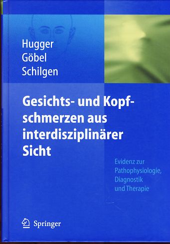 Gesichts- und Kopfschmerzen aus interdisziplinärer Sicht. Mit 55 Tabellen. - Hugger, Alfons, Hartmut Göbel und Markus Schilgen (Hrsg.)