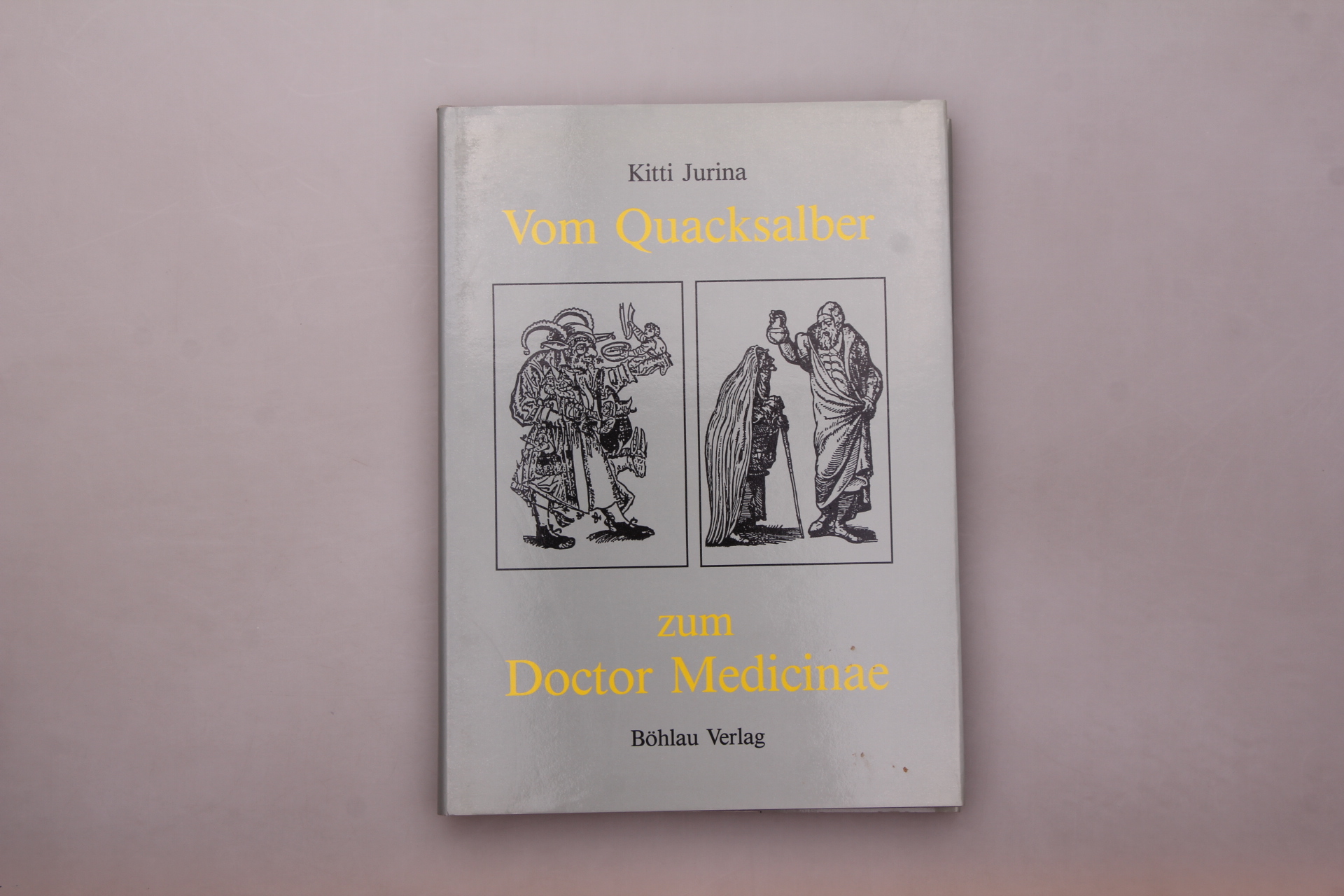 VOM QUACKSALBER ZUM DOCTOR MEDICINAE. Die Heilkunde in der deutschen Graphik des 16. Jahrhunderts - Jurina, Kitti