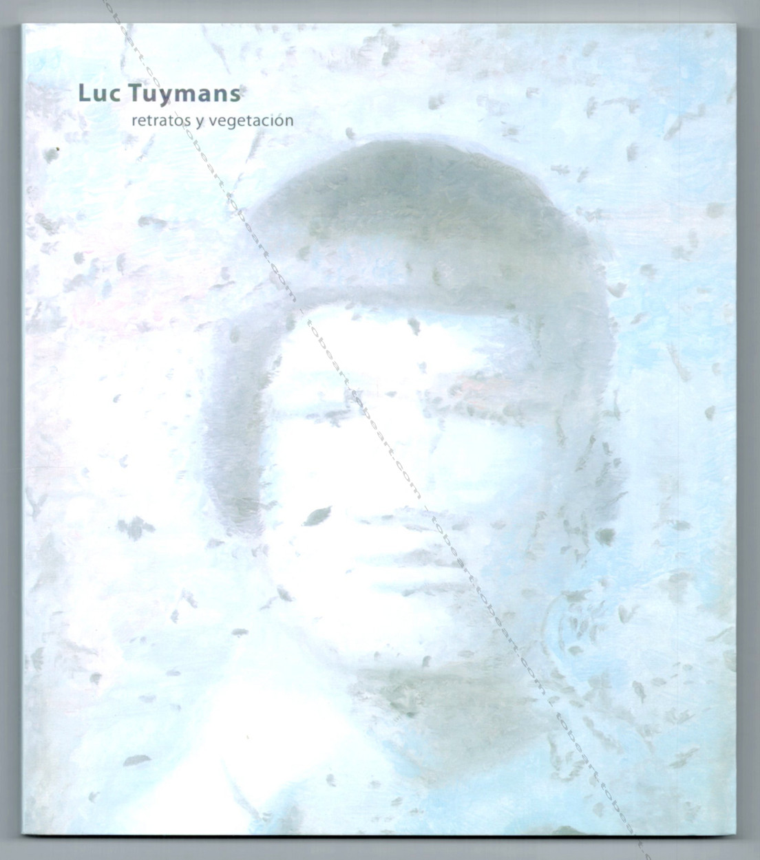 Luc TUYMANS. Retratos y vegetacion. - [Luc TUYMANS].