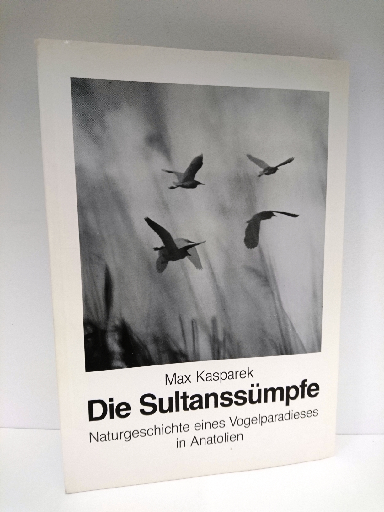 Die Sultanssümpfe Naturgeschichte eines Vogelparadieses in Anatolien - Max Kasparek