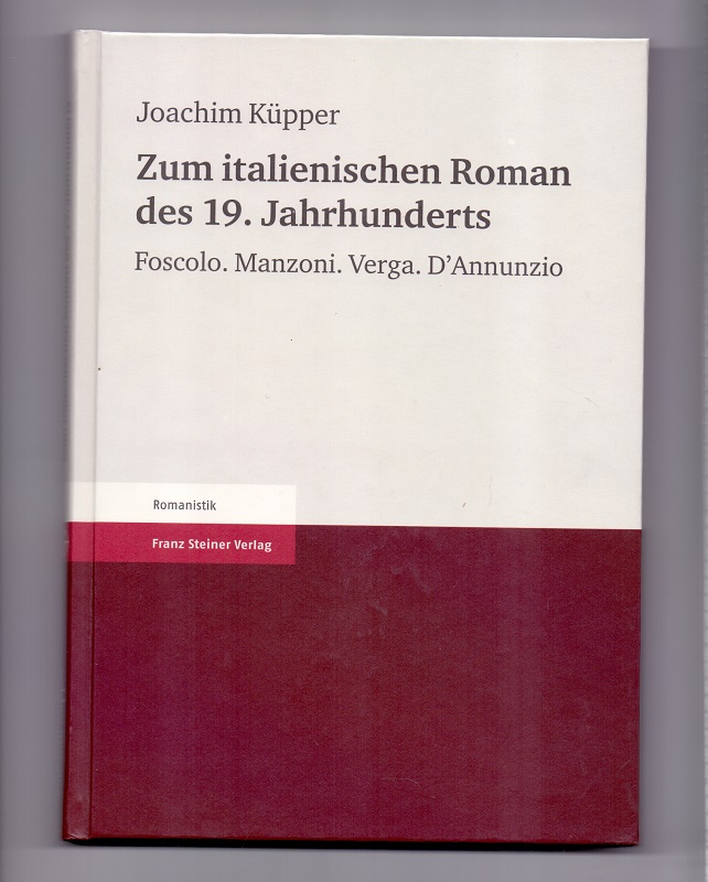 Zum italienischen Roman des 19. Jahrhunderts: Foscolo. Manzoni. Verga. D`Annunzio - Küpper, Joachim