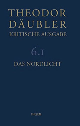 Theodor Däubler - Kritische Ausgabe / Das Nordlicht (Band 6 komplett in 3 Teilen, - Nienhaus, Stefan, Dieter Werner und Paolo Chiarini,