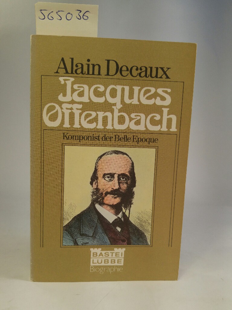 Jacques Offenbach. Komponist der Belle Epoque - Decaux, Alain