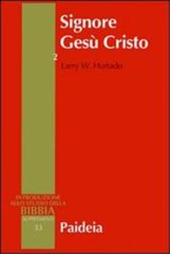 Signore Gesù Cristo. La venerazione di Gesù nel cristianesimo più antico vol.2. - Hurtado,Larry W.