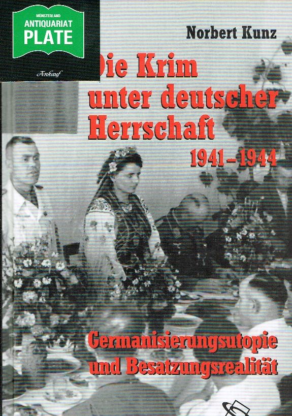 Die Krim unter deutscher Herrschaft 1941-1944. Germanisierungsutopie und Besatzungsrealität - Kunz, Norbert