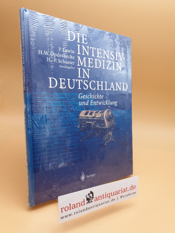 Die Intensivmedizin in Deutschland : Geschichte und Entwicklung ; mit 24 Tabellen. - Lawin, Peter (Herausgeber), H. W. Opderbecke und H.-P. Schuster