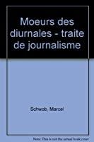 Moeurs Des Diurnales : Traité De Journalisme - Marcel Schwob, Marc Kopylov