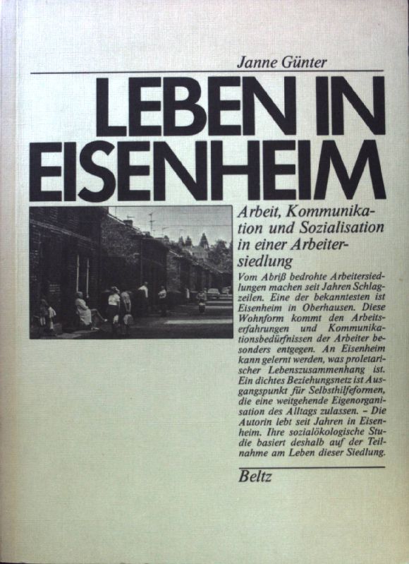 Leben in Eisenheim : Arbeit, Kommunikation u. Sozialisation in e. Arbeitersiedlung. - Günter, Janne