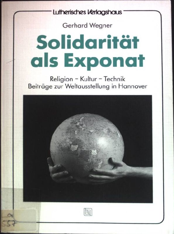 Solidarität als Exponat : Religion - Kultur - Technik ; Beiträge zur Weltausstellung in Hannover. - Wegner, Gerhard