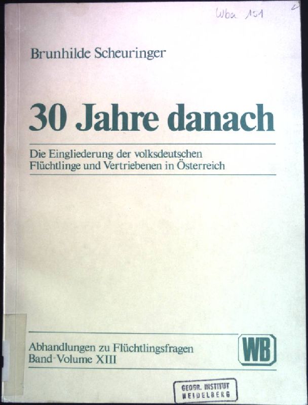 30 Jahre danach : d. Eingliederung d. volksdt. Flüchtlinge u. Vertriebenen in Österreich. Abhandlungen zu Flüchtlingsfragen ; Bd. 13 - Scheuringer, Brunhilde