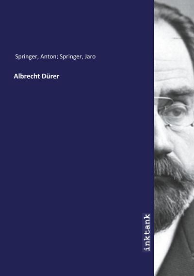 Springer, A: Albrecht Dürer - Anton Springer, Springer