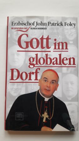 GOTT IM GLOBALEN DORF; - Bobinger, Ulrich und Patrick John, Erzbischof Foley