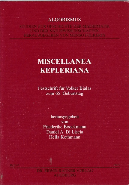 Miscellanea Kepleriana: Festschrift für Volker Bialas zum 65. Geburtstag (Algorismus. Studien zur Geschichte der Mathematik und der Naturwissenschaften)