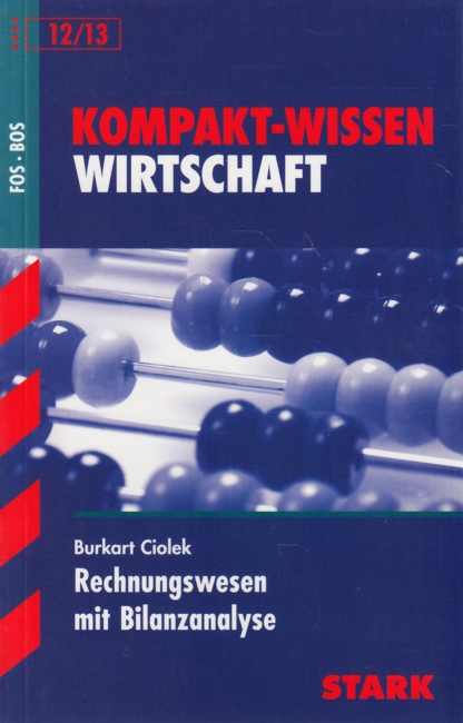 Kompakt-Wissen Wirtschaft ~ Rechnungswesen mit Bilanzanalyse FOS • BOS 12/13. - Ciolek, Burkart