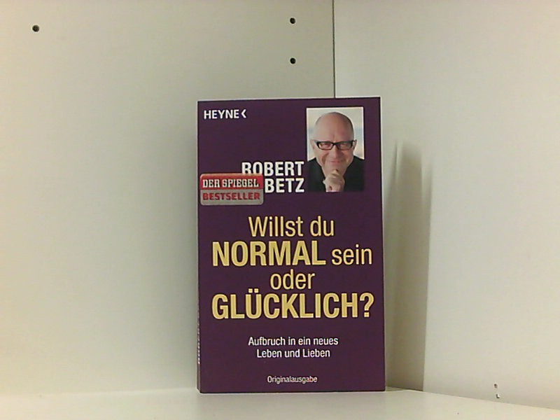 Willst du normal sein oder glücklich? Aufbruch in ein neues Leben und