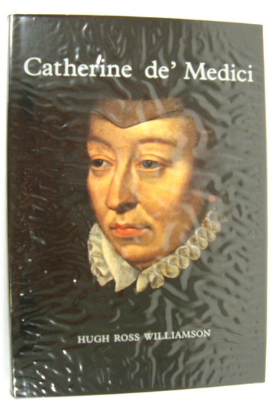 Catherine de' Medici - Williamson, Hugh Ross