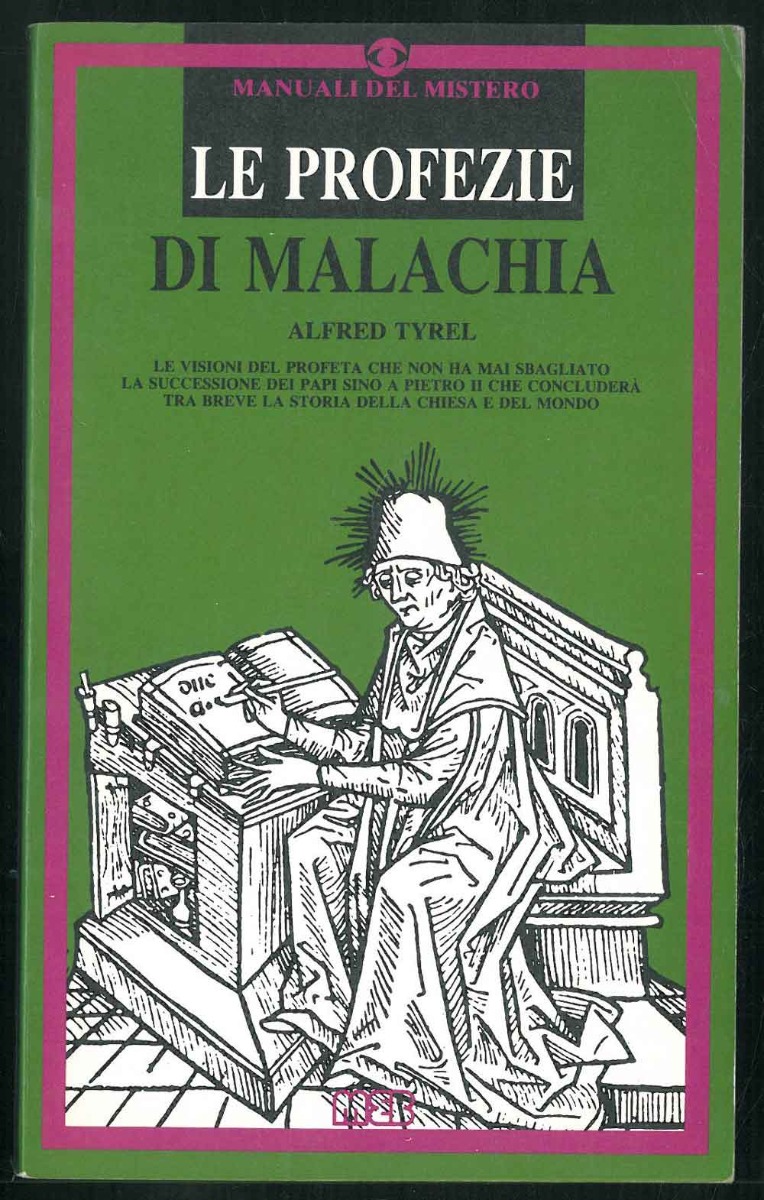 Abebooks Le profezie di Malachia. Le visioni del profeta che non ha mai sbagliato La successione dei Papi sino a Pietro II che concluderà tra breve la storia della Chiesa e del mondo
