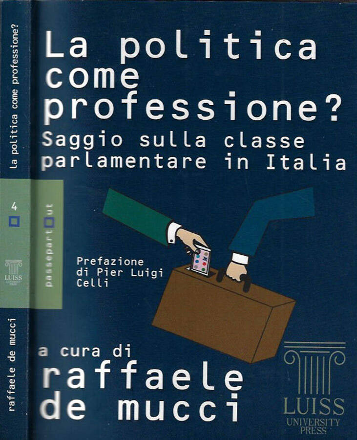 La politica come professione? Saggio sulla classe parlamentare in Italia - Raffaele De Mucci, a cura di